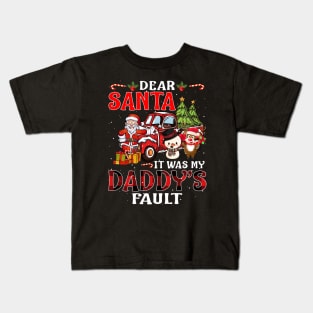 Dear Santa It Was My Daddy Fault Christmas Funny Chirtmas Gift Kids T-Shirt